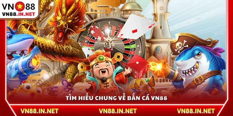 Giới thiệu sơ lược về bắn cá VN88