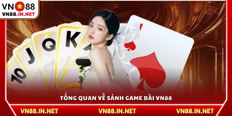 Khái quát chung về sảnh game bài VN88